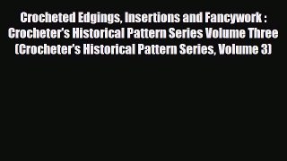 Read ‪Crocheted Edgings Insertions and Fancywork : Crocheter's Historical Pattern Series Volume