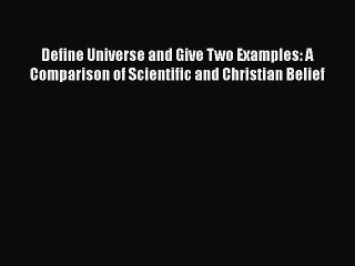 PDF Define Universe and Give Two Examples: A Comparison of Scientific and Christian Belief