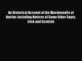 Read An Historical Account of the Macdonnells of Antrim: Including Notices of Some Other Septs