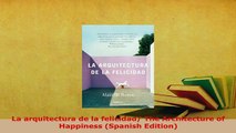 PDF  La arquitectura de la felicidad The Architecture of Happiness Spanish Edition PDF Book Free