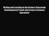 Read Writing and Learning in the Science Classroom (Contemporary Trends and Issues in Science