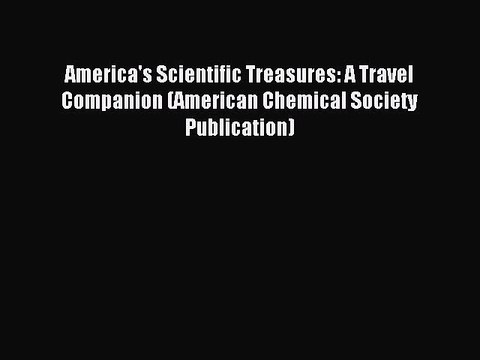 Download America's Scientific Treasures: A Travel Companion (American Chemical Society Publication)