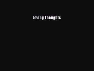 Read Loving Thoughts Ebook Free