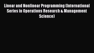 Read Linear and Nonlinear Programming (International Series in Operations Research & Management