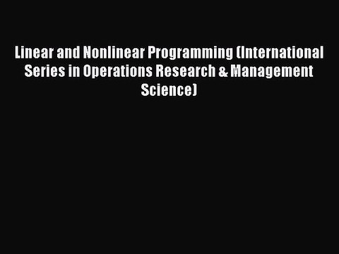 Read Linear and Nonlinear Programming (International Series in Operations Research & Management