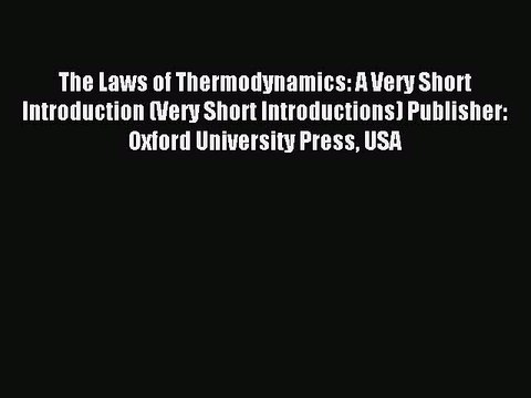 Read The Laws of Thermodynamics: A Very Short Introduction (Very Short Introductions) Publisher:
