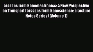 Read Lessons from Nanoelectronics: A New Perspective on Transport (Lessons from Nanoscience: