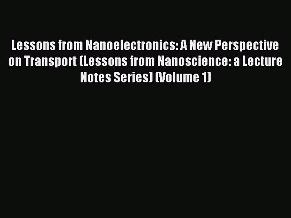 Read Lessons from Nanoelectronics: A New Perspective on Transport (Lessons from Nanoscience:
