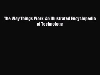 Read The Way Things Work: An Illustrated Encyclopedia of Technology Ebook Free