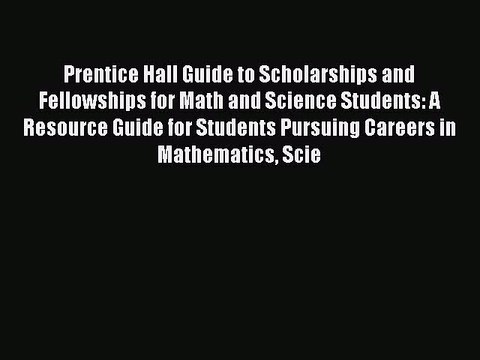 Read Prentice Hall Guide to Scholarships and Fellowships for Math and Science Students: A Resource