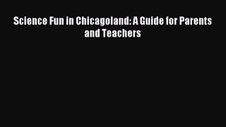 Read Science Fun in Chicagoland: A Guide for Parents and Teachers Ebook Free
