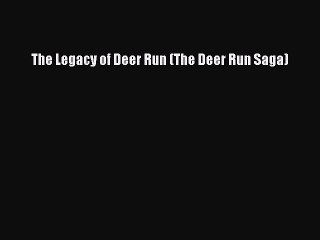 Read The Legacy of Deer Run (The Deer Run Saga) Ebook Free