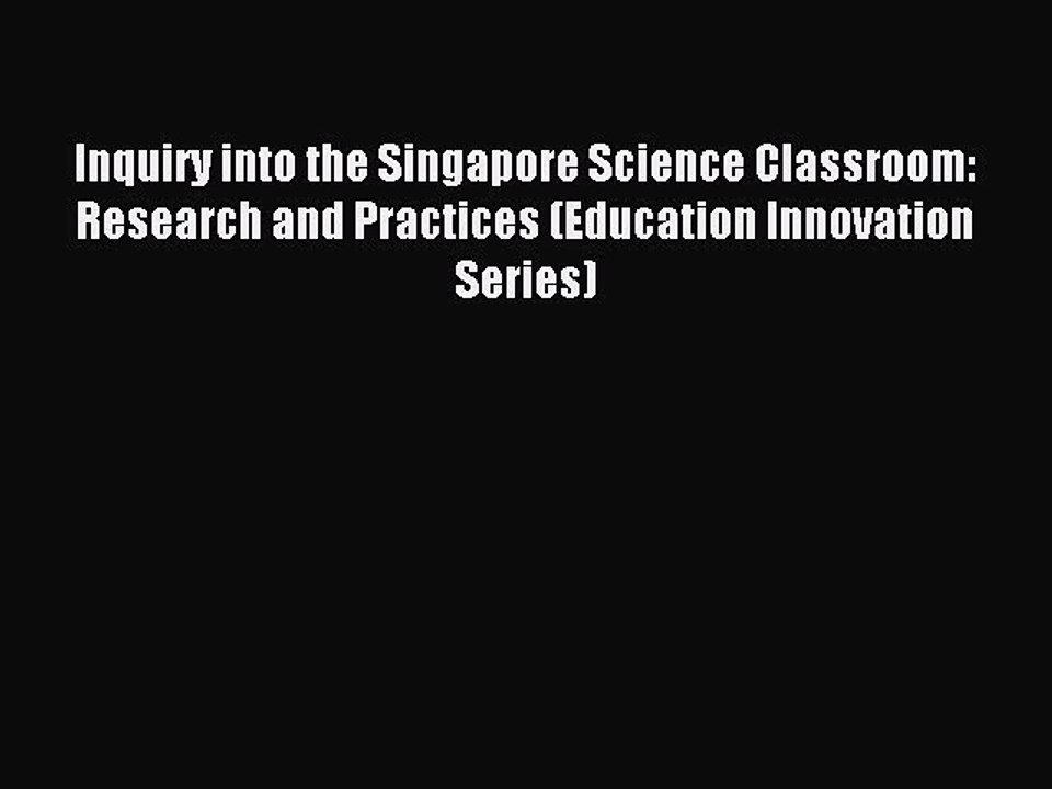 Read Inquiry into the Singapore Science Classroom: Research and Practices (Education Innovation