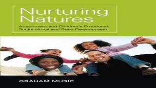 Read Nurturing Natures  Attachment and Children s Emotional  Sociocultural and Brain Development