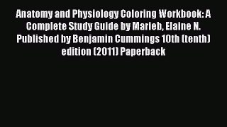 Read Anatomy and Physiology Coloring Workbook: A Complete Study Guide by Marieb Elaine N. Published