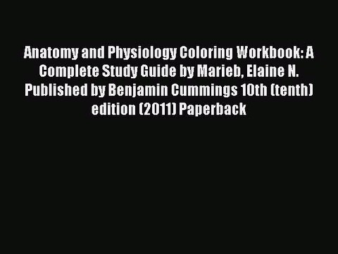 Read Anatomy and Physiology Coloring Workbook: A Complete Study Guide by Marieb Elaine N. Published