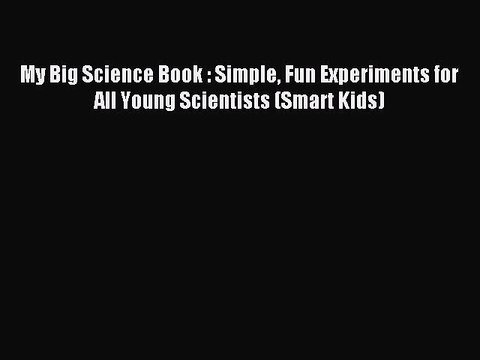 Read My Big Science Book : Simple Fun Experiments for All Young Scientists (Smart Kids) Ebook