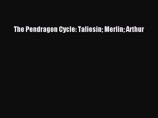 Read The Pendragon Cycle: Taliesin Merlin Arthur PDF Online