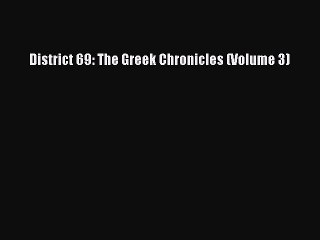 Read District 69: The Greek Chronicles (Volume 3) Ebook Free