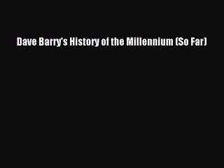 Read Dave Barry's History of the Millennium (So Far) Ebook Free