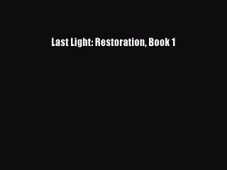 Read Last Light: Restoration Book 1 Ebook Free