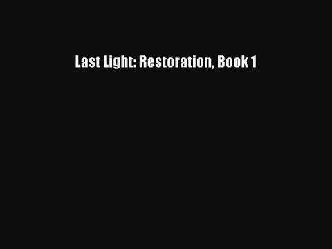 Read Last Light: Restoration Book 1 Ebook Free