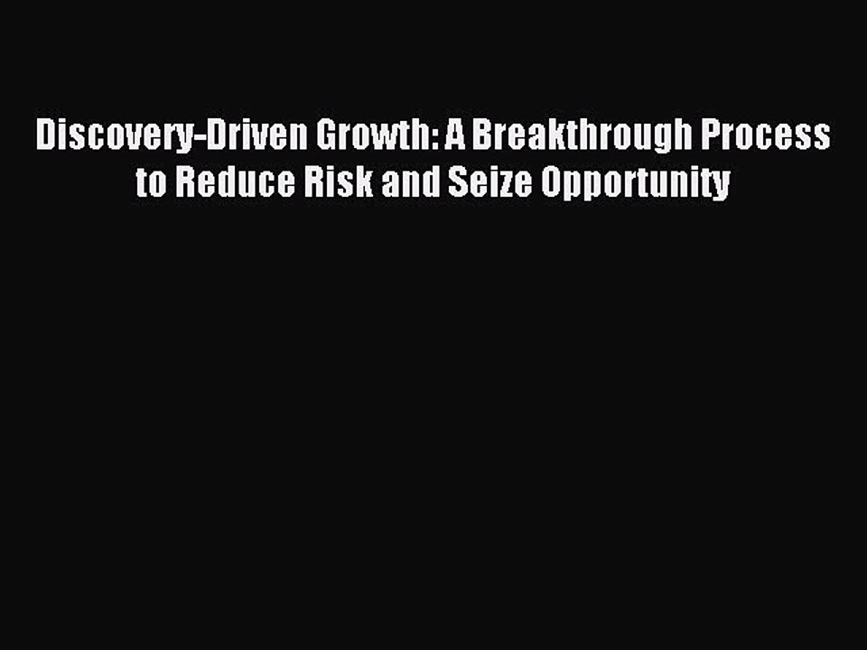 Read Discovery-Driven Growth: A Breakthrough Process to Reduce Risk and Seize Opportunity Ebook