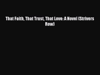 Read That Faith That Trust That Love: A Novel (Strivers Row) Ebook Free