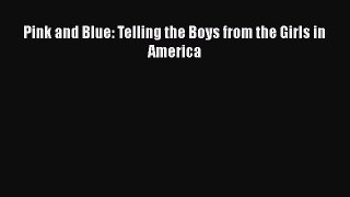 Download Pink and Blue: Telling the Boys from the Girls in America  Read Online