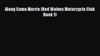 Read Along Came Merrie (Red Wolves Motorcycle Club Book 1) Ebook Free