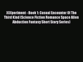 Read XXXperiment - Book 1: Casual Encounter Of The Third Kind (Science Fiction Romance Space
