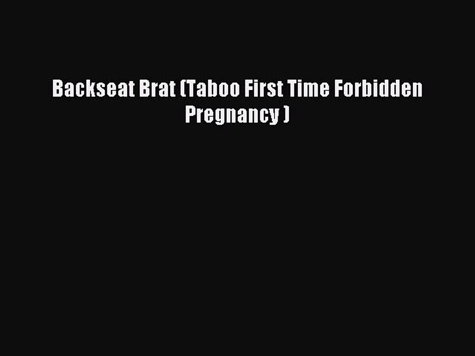 Download Backseat Brat (Taboo First Time Forbidden Pregnancy ) Ebook Free