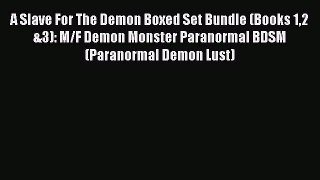 Download A Slave For The Demon Boxed Set Bundle (Books 12 &3): M/F Demon Monster Paranormal