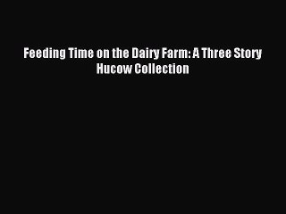 Download Feeding Time on the Dairy Farm: A Three Story Hucow Collection Ebook Free