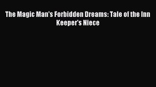 Download The Magic Man's Forbidden Dreams: Tale of the Inn Keeper's Niece Ebook Free