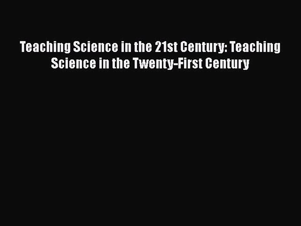 PDF Teaching Science in the 21st Century: Teaching Science in the Twenty-First Century  EBook