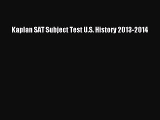 PDF Kaplan SAT Subject Test U.S. History 2013-2014  Read Online