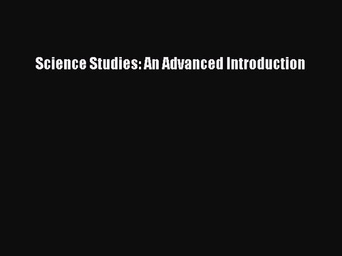 Download Science Studies: An Advanced Introduction Read Online