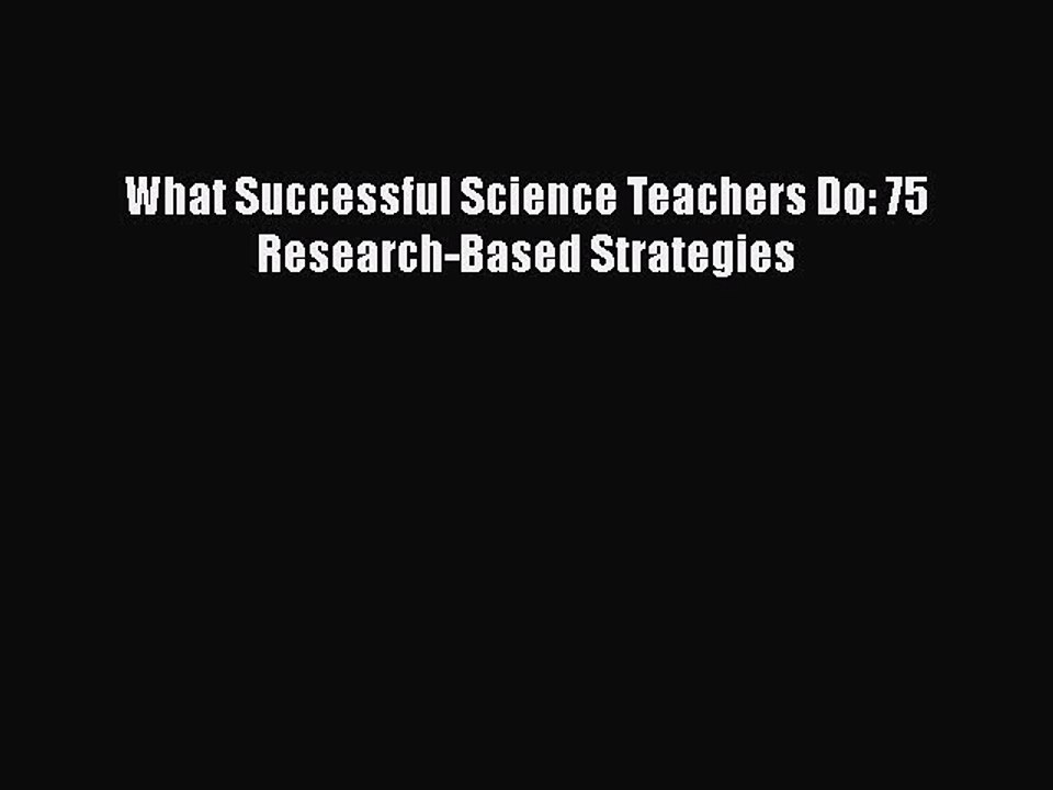 Download What Successful Science Teachers Do: 75 Research-Based Strategies  Read Online