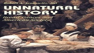 Download Unnatural History  Breast Cancer and American Society  Cambridge Studies in the History