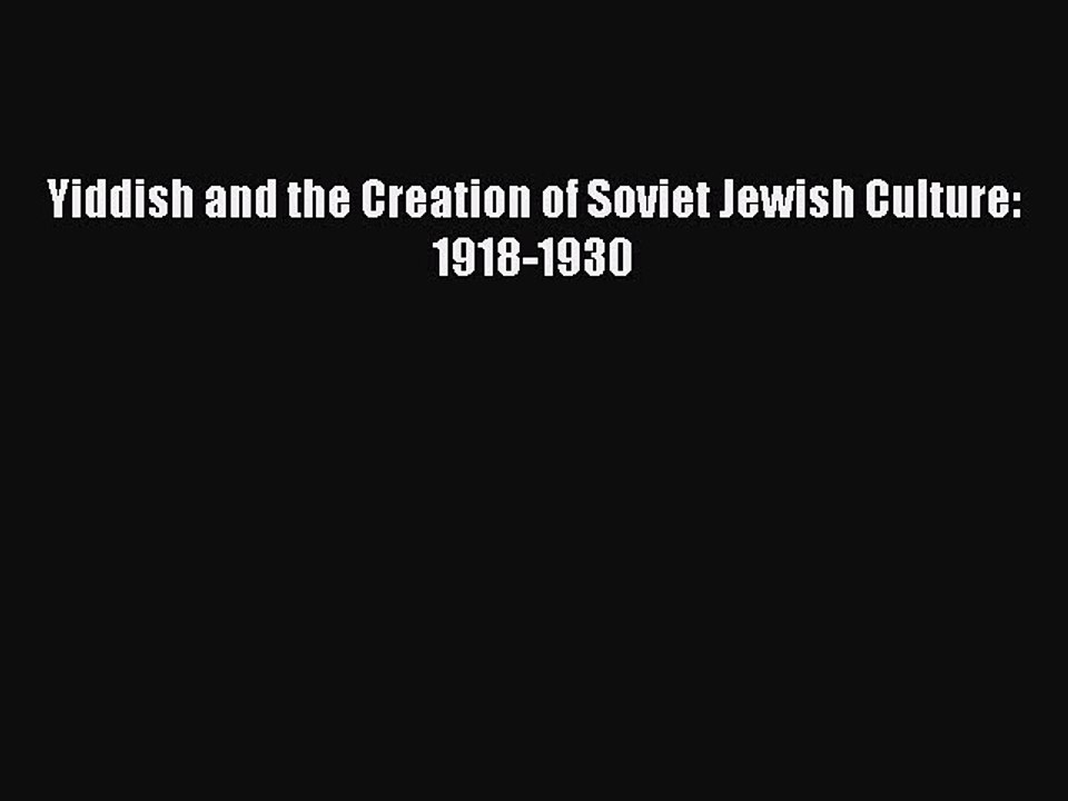 Read Yiddish and the Creation of Soviet Jewish Culture: 1918-1930 Ebook Free