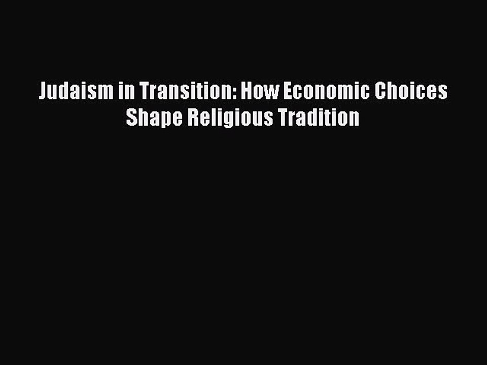 Read Judaism in Transition: How Economic Choices Shape Religious Tradition Ebook Free