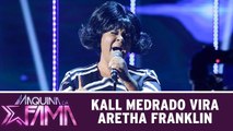 Kall Medrado vira Aretha Franklin