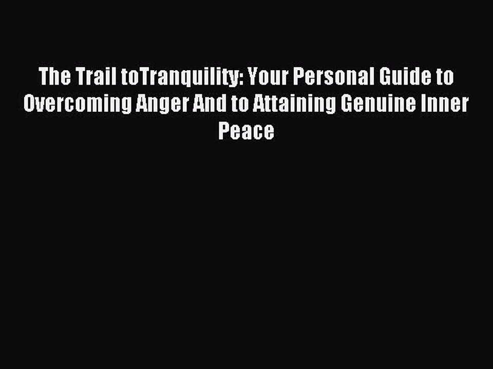 Read The Trail toTranquility: Your Personal Guide to Overcoming Anger And to Attaining Genuine