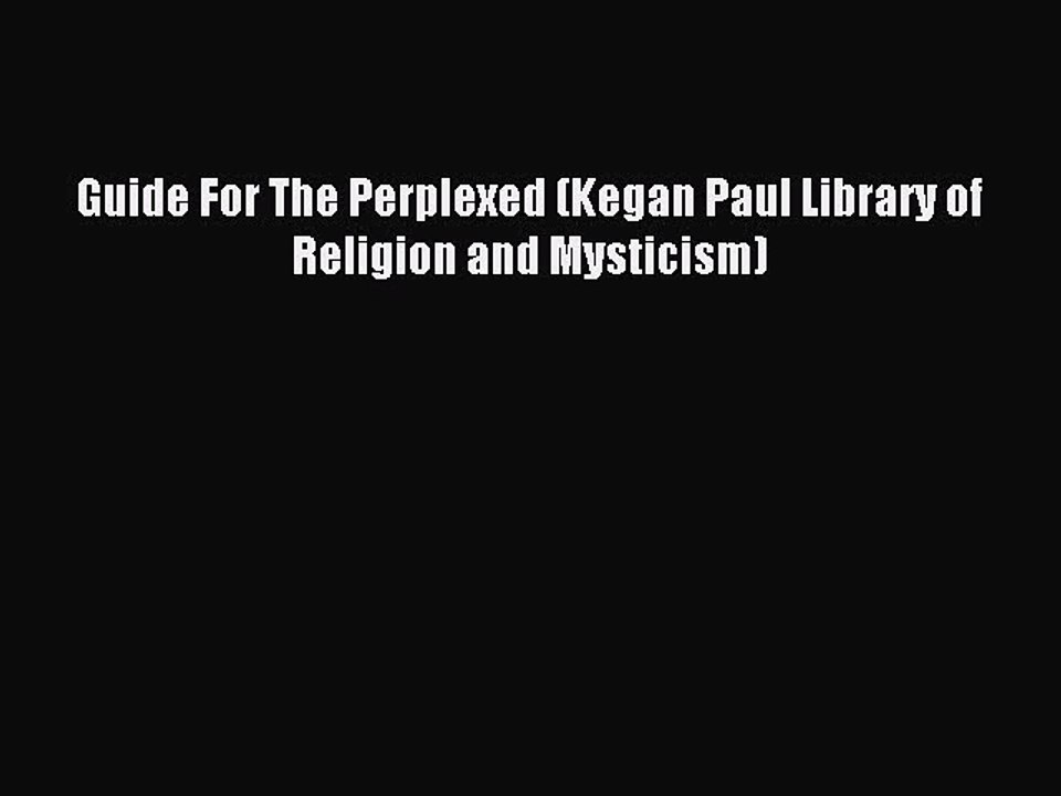 Read Guide For The Perplexed (Kegan Paul Library of Religion and Mysticism) Ebook Online