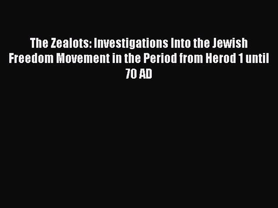 Read The Zealots: Investigations Into the Jewish Freedom Movement in the Period from Herod