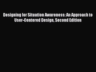 Read Designing for Situation Awareness: An Approach to User-Centered Design Second Edition