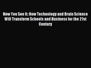 Read Now You See It: How Technology and Brain Science Will Transform Schools and Business for
