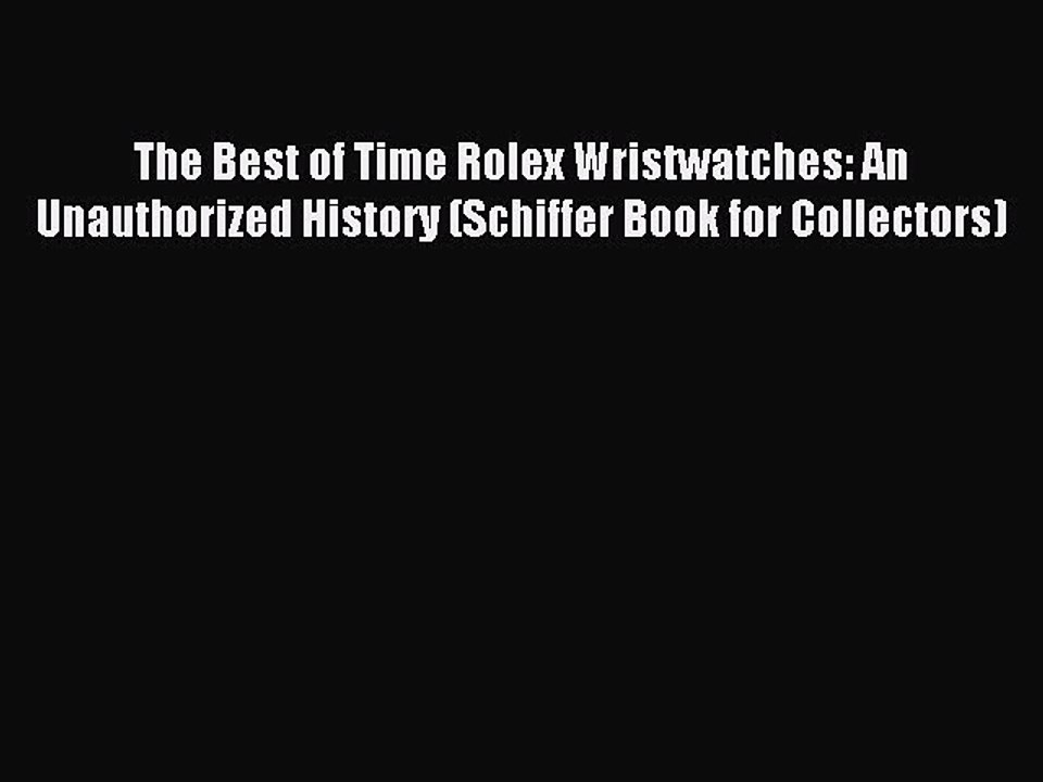 Read The Best of Time Rolex Wristwatches: An Unauthorized History (Schiffer Book for Collectors)