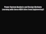 Read Power System Analysis and Design (Activate Learning with these NEW titles from Engineering!)